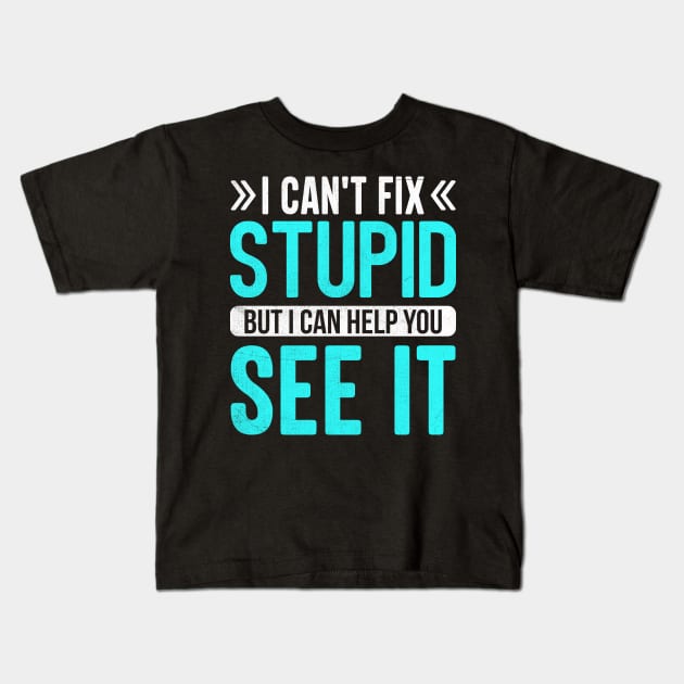 i can't fix stupid but i can help you see it Kids T-Shirt by TheDesignDepot